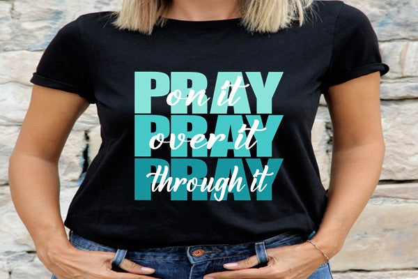 Pray on It, Pray Over It, Pray through it