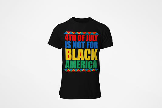 4TH OF JULY IS NOT FOR BLACK AMERICA