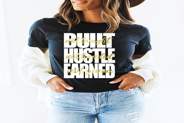 Built Not Bought/ Hustle not Handed/ Earned Not Given