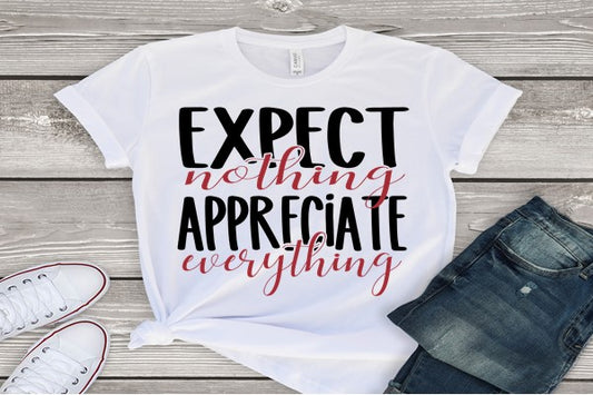 Expect Nothing Appreciate Everything