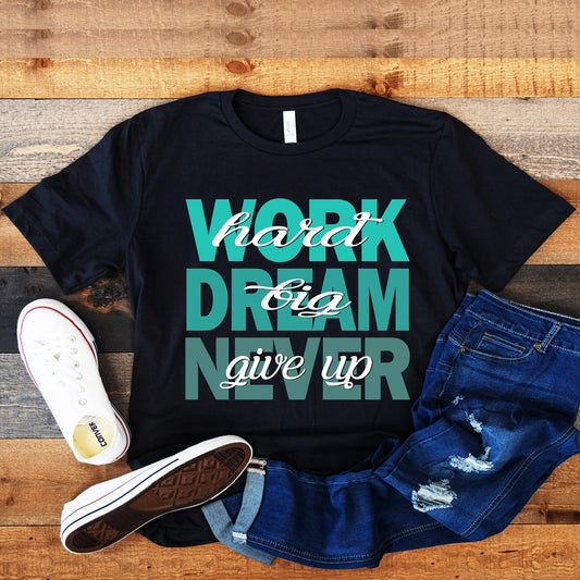 Work Hard Dream Big Never Give Up