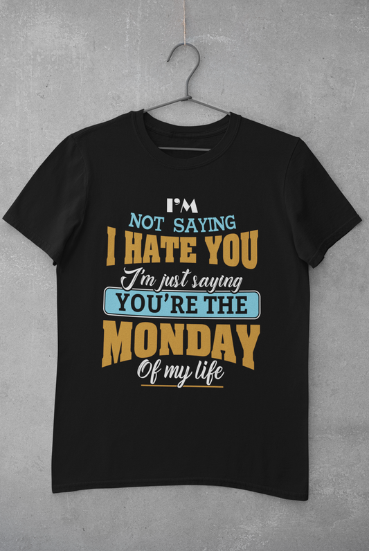 Not saying I hate you But Monday