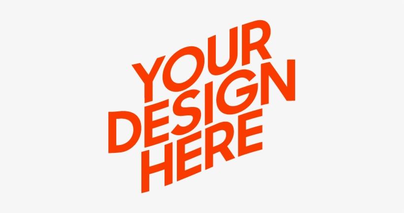 Your Design here Custom orders